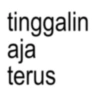 tinggalin aja terus
