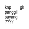 knp panggil sayang ???? gk