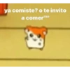 ya comiste? o te invito a comerme