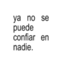 ya no se puede confiar en nadie.