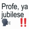 Profe, ya jubilese !! €