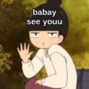 babay see youu