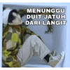 MENUNGGU DUIT JATUH DARI LANGIT