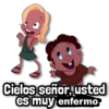 Cielos señor, usted es muy enfermo