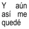 Y aún así me quedé