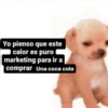 Yo pienso que este calor es puro marketing para ir a comprar Una coca cola