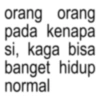 orang orang pada kenapa si, kaga bisa banget hidup normal