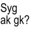 Syg ak gk?