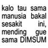 kalo tau sama manusia bakal sesakit ini, mending gue sama DIMSUM
