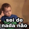 sei de nada não