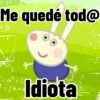 Me quedé tod@ Idiota