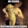 ME SEGURA VOU EMBORA DESSE GRUPO
