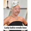 Lady ladra vendo isso