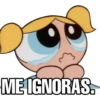 ME IGNORAS.