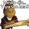 Medio día... Y ya son las 5