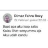 Dimaz Fahru Rozy
22 Februari pukul 22.08.
Buat apa aku isap sabu
Kalau lihat senyummu aja
Aku udah candu