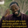 Eu transei até com
um urso polar e não
consigo te esquecer