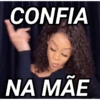 CONFIA
NA MÃE