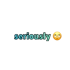 seriously
