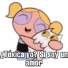 Yo
¿Tóxica yo? Si soy un
amor