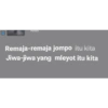 BA
Tulus
Remaja-remaja jompo itu kita
Jiwa-jiwa yang mleyot itu kita