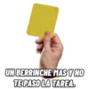 UN BERRINCHE MAS Y NO
TE PASO LA TAREA.