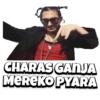 CHARAS GANJA
MEREKO PYARA