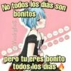 No todos los dias son
bonitos
Viickyfas
33
pero tu eres bonito
todos los días