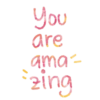 You are ama- zing