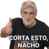CORTA ESTO,
NACHO