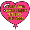 Se nd dura
Opara sempre
VEM SER O
MEU NADA
