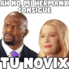AH NO, MI HERMANX
CONSIGUE
TU NOVIX
