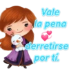 Vale
la pena
derretirse
por ti