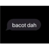 bacot dah
