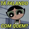 TÁ FALANDO
COM QUEM?