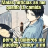 Malas noticias se me
quemó la comida
Vickyfas
pero si quieres me
puedes comer a mi