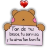 Fan de tus besos, tu sonrisa Y tu alma tan bonita