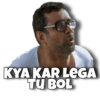 KYA KAR LEGA
TU BOL