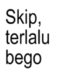 Skip, terlalu bego