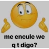 me encule we
qt digo?