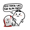AYO KERA LAGI,
KAN BLON MATI!