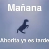 Mañana Ahorita ya es tarde