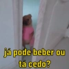 já pode beber ou
tá cedo?