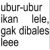 ubur-ubur ikan lele, gak dibales leee