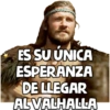ES SU ÚNICA
ESPERANZA
DE LLEGAR
ALVALHALLA