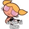 Lo que tú
digas