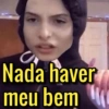 Nada haver
meu bem (