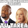 AH NO, MI HERMANX
CONSIGUE
SAMN
TU TAREA