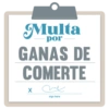 Multa
por
GANAS DE
COMERTE
me
sign here
X