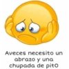 Aveces necesito un abrazo y una chupada de pito